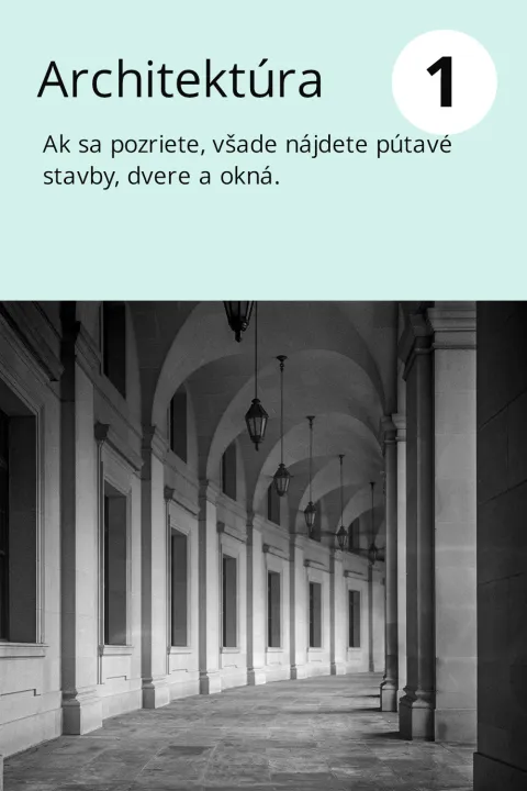 1) Architektúra  Ak sa pozriete, všade nájdete pútavé stavby, dvere a okná.