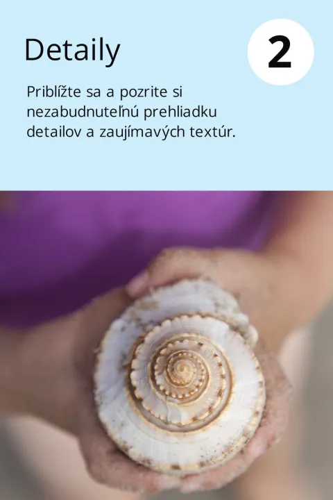 2) Detaily   Priblížte sa a pozrite si nezabudnuteľnú prehliadku detailov a zaujímavých textúr.